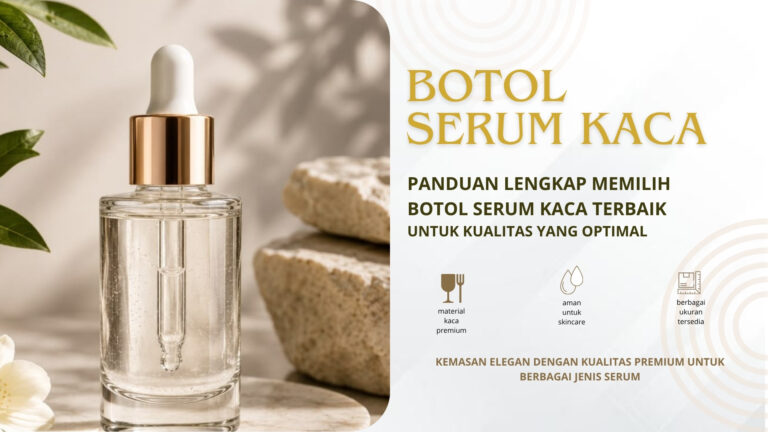 Panduan Lengkap: Memilih Botol Serum Kaca Terbaik untuk Kualitas Optimal