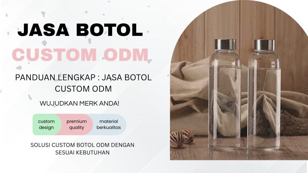 Panduan Lengkap Jasa Botol Custom ODM: Wujudkan Merek Anda!