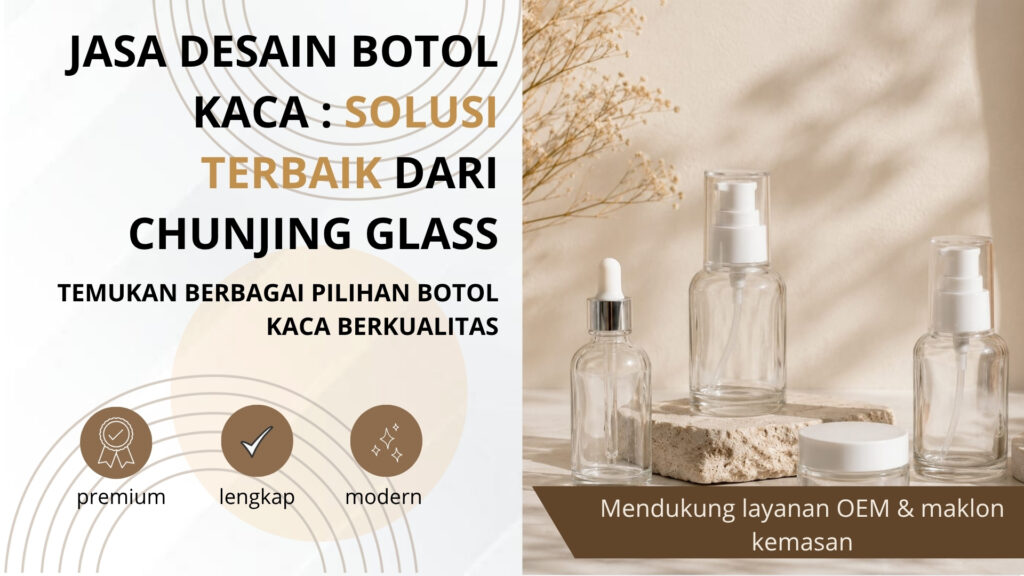 Jasa Desain Botol Kaca: Solusi Terbaik dari Chunjing Glass