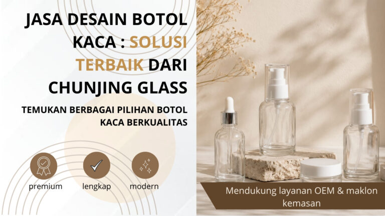 Jasa Desain Botol Kaca: Solusi Terbaik dari Chunjing Glass
