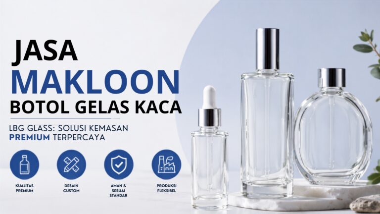 Jasa Makloon Botol Gelas Kaca LBG Glass: Solusi Kemasan Premium Terpercaya