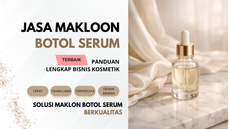 Jasa Makloon Botol Serum Terbaik: Panduan Lengkap Bisnis Kosmetik