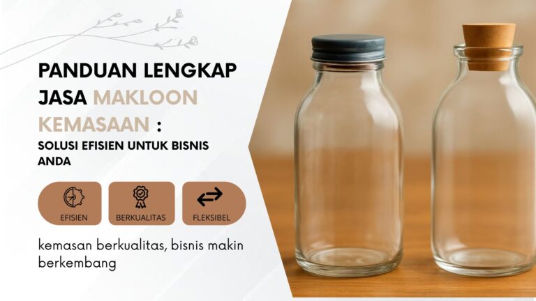 Panduan Lengkap Jasa Makloon Kemasan: Solusi Efisien untuk Bisnis Anda