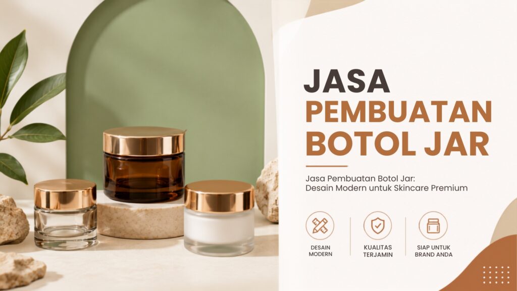 Jasa Pembuatan Botol Jar: Desain Modern untuk Skincare Premium