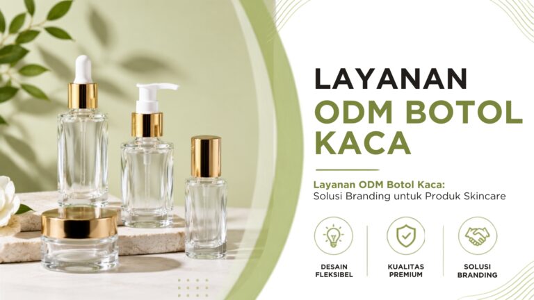 Layanan ODM Botol Kaca: Solusi Branding untuk Produk Skincare