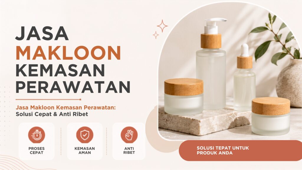 Jasa Makloon Kemasan Perawatan: Solusi Cepat & Anti Ribet
