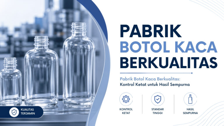 Pabrik Botol Kaca Berkualitas: Kontrol Ketat untuk Hasil Sempurna