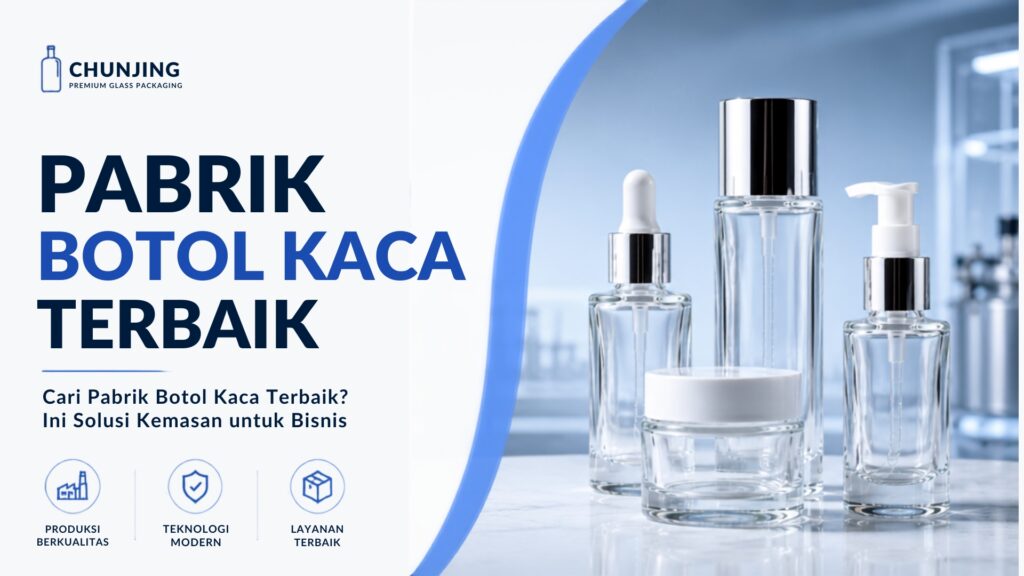 Cari Pabrik Botol Kaca Terbaik? Ini Solusi Kemasan untuk Bisnis