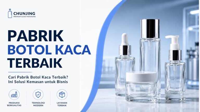 Cari Pabrik Botol Kaca Terbaik? Ini Solusi Kemasan untuk Bisnis