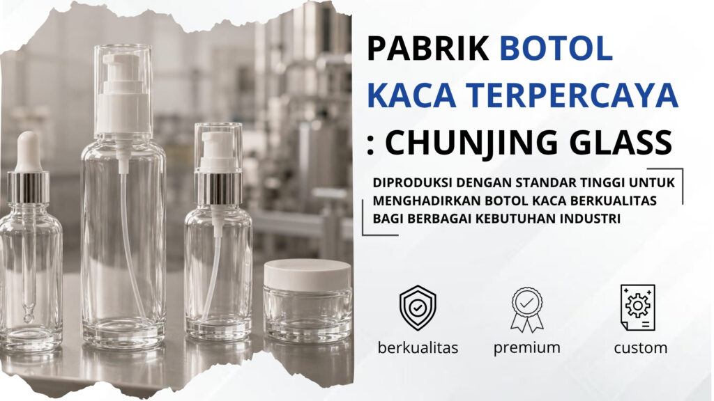 Pabrik Botol Kaca Terpercaya: Chunjing Glass